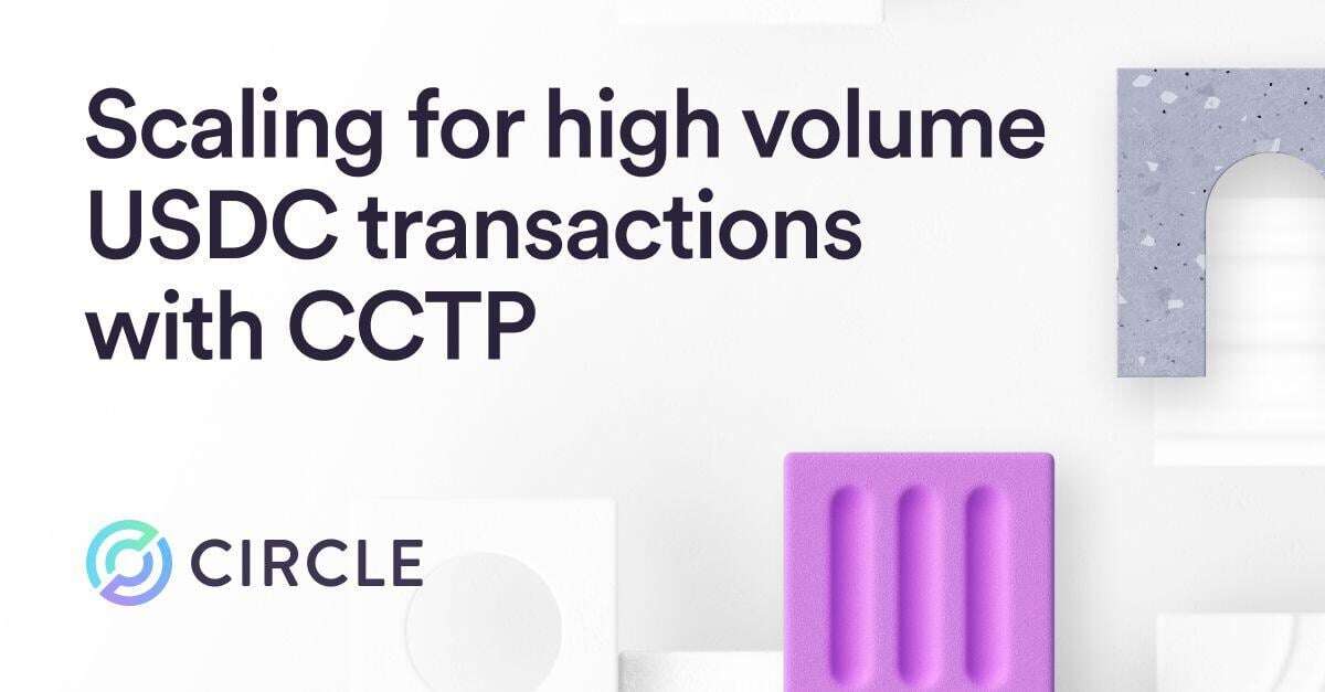 Scaling Your App for High Volume USDC Transactions with CCTP