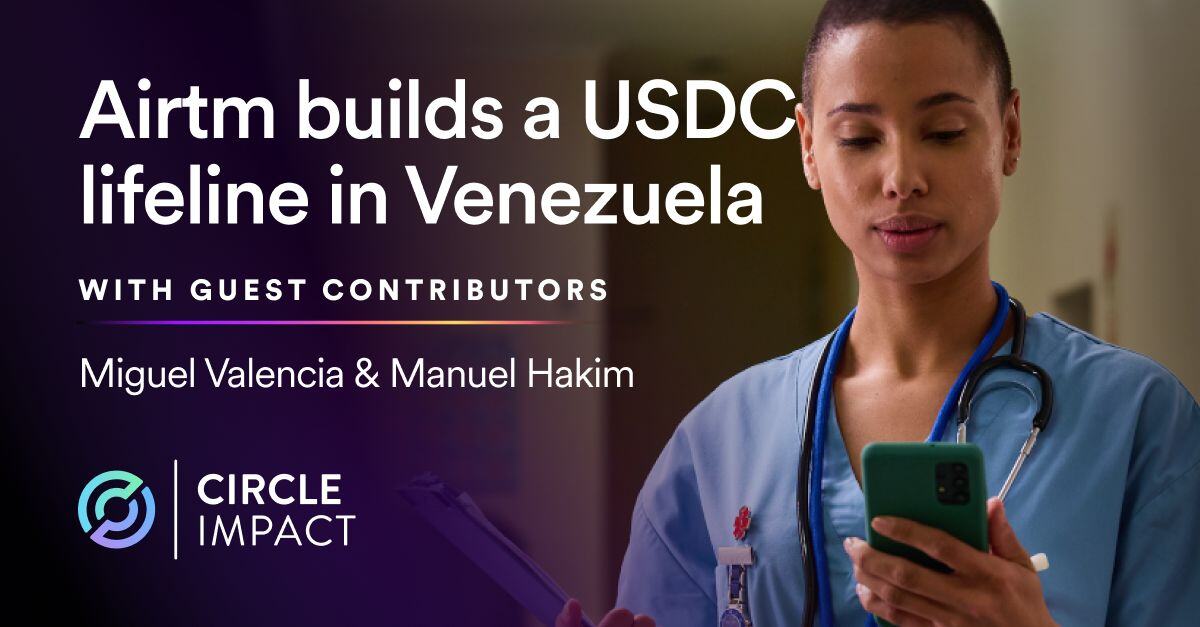 Circle Impact Founder Series: Airtm builds a USDC lifeline in Venezuela and a next-gen global payments business