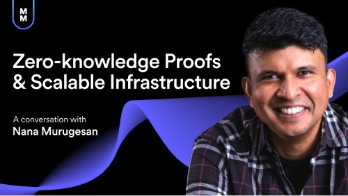 Zero-knowledge Proofs & Scalable Infrastructure with Nana Murugesan of Matter Labs