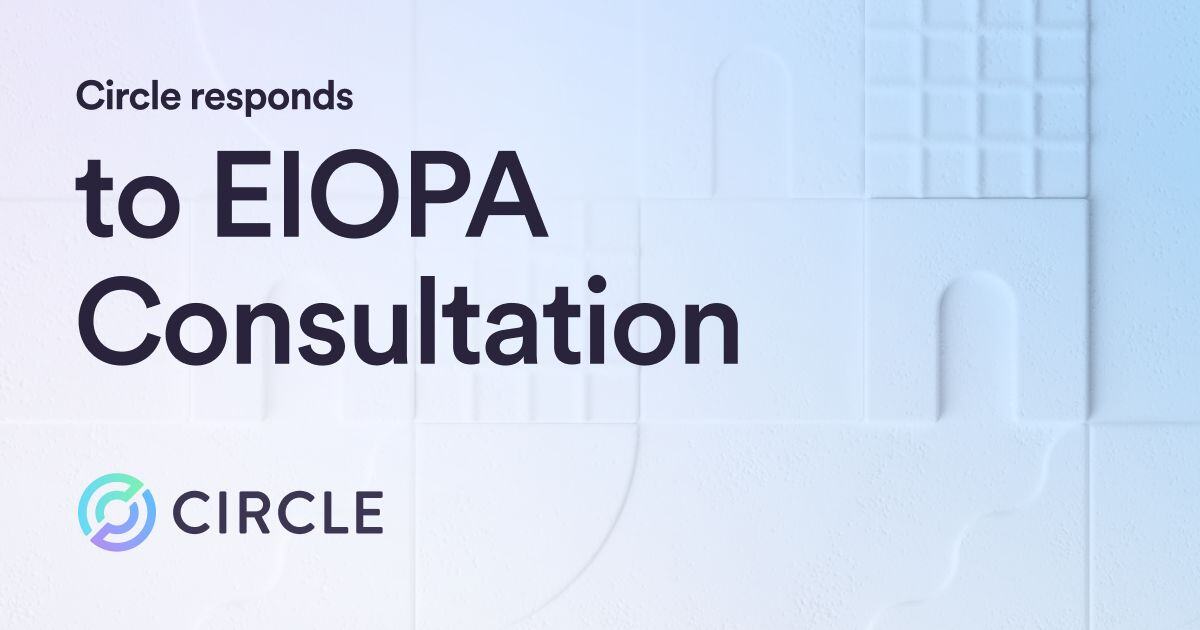 Circle Responds to EIOPA Consultation: Advocating for Risk-Sensitive capital requirements for crypto assets