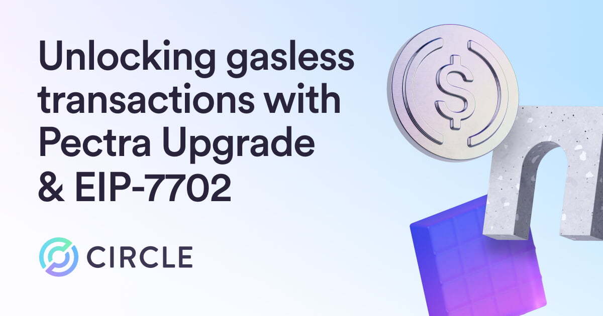 How the Pectra Upgrade is unlocking gasless USDC transactions with EIP-7702
