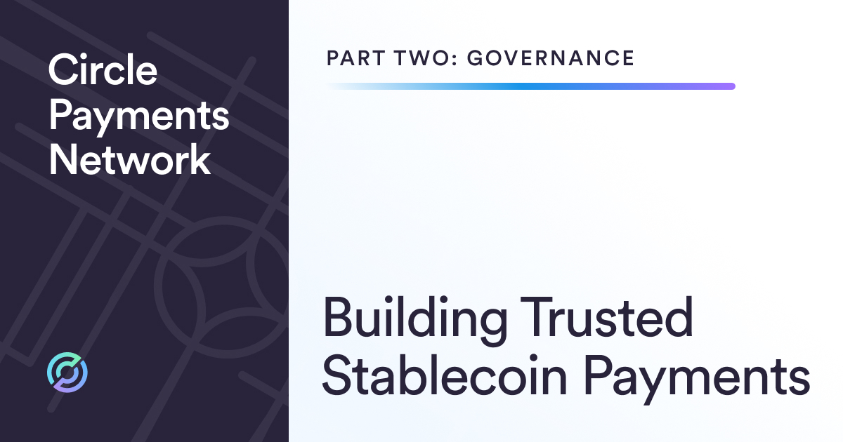 Building Trusted Stablecoin Payments: Governance in the Circle Payments Network