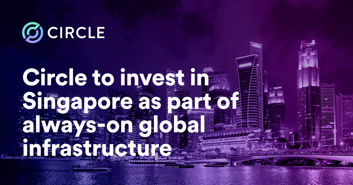 Circle To Invest in Singapore as part of Always-On Global Infrastructure