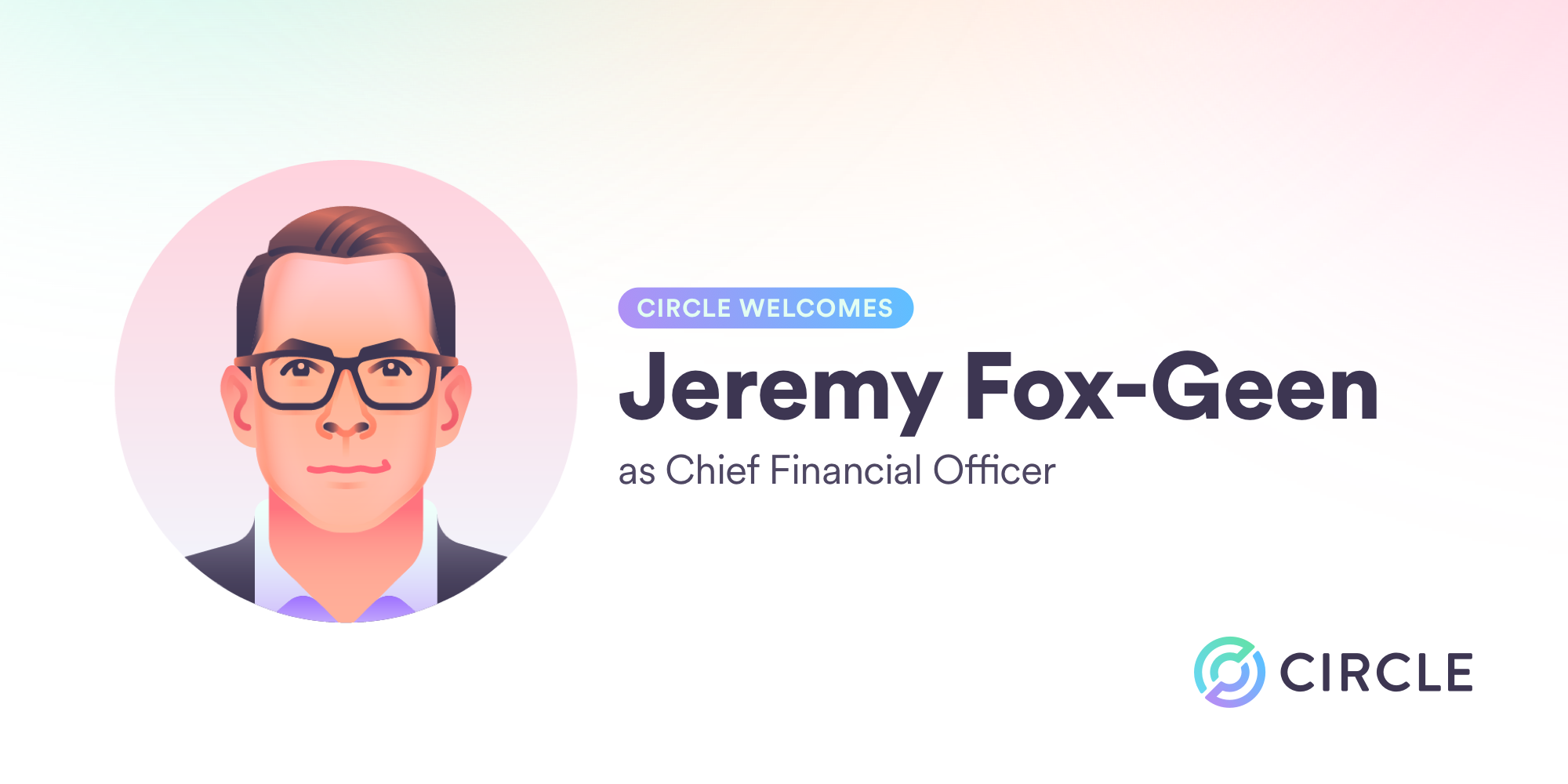 Circle Welcomes Jeremy Fox-Geen as Chief Financial Officer